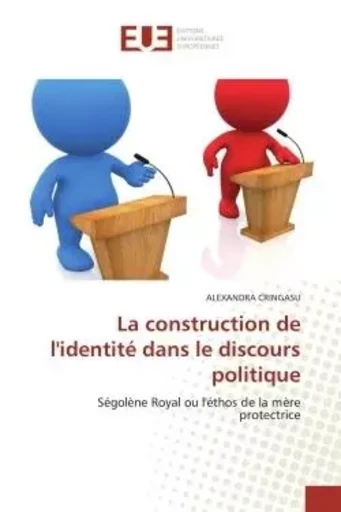 La construction de l'identité dans le discours politique - Alexandra CRINGASU - UNIV EUROPEENNE