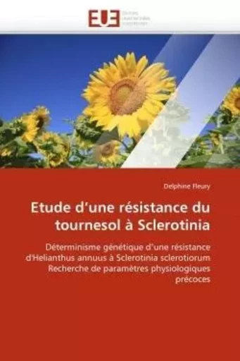 Etude d''une résistance du tournesol à sclerotinia -  FLEURY-D - UNIV EUROPEENNE