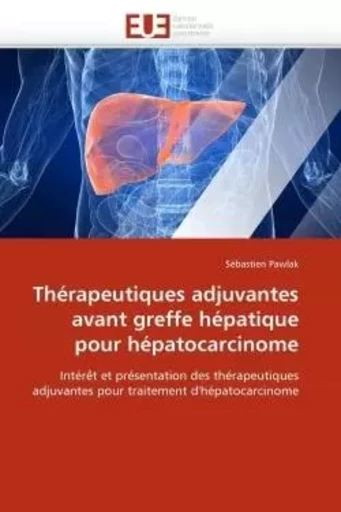 Thérapeutiques adjuvantes avant greffe hépatique pour hépatocarcinome -  PAWLAK-S - UNIV EUROPEENNE