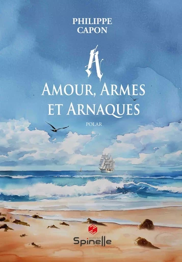 A - Amour, Armes et Arnaques - Philippe Capon - SPINELLE