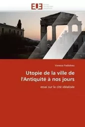 Utopie de la ville de l''antiquité à nos jours