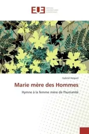 Marie mère des Hommes - Gabriel Haipam - UNIV EUROPEENNE