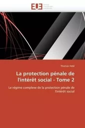 La protection pénale de l'intérêt social - tome 2