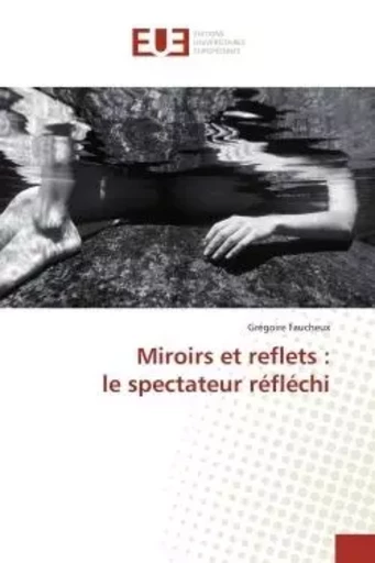 Miroirs et reflets : le spectateur réfléchi - Grégoire Faucheux - UNIV EUROPEENNE