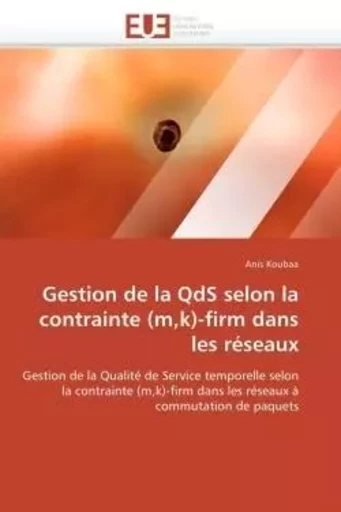 Gestion de la qds selon la contrainte (m,k)-firm dans les réseaux -  KOUBAA-A - UNIV EUROPEENNE