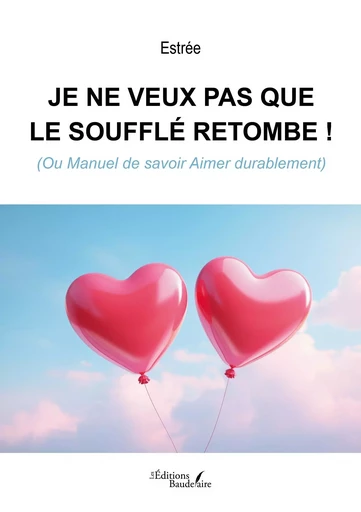 Je ne veux pas que le soufflé retombe ! -  Estrée - BAUDELAIRE