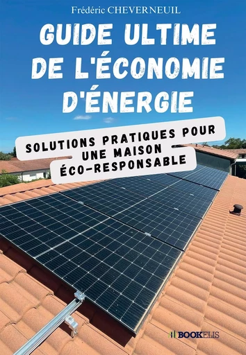 Guide Ultime de l'Économie d'Énergie - Frédéric CHEVERNEUIL - BOOKELIS