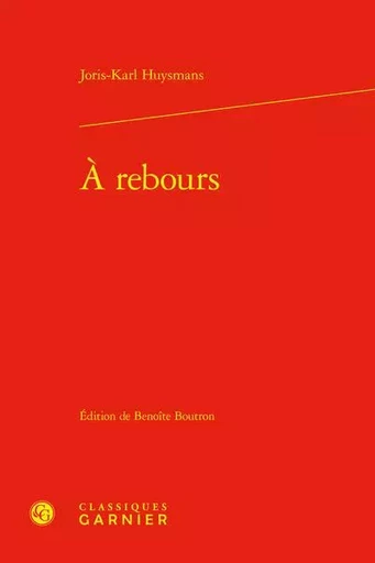 A rebours -  Huysmans joris karl - CLASSIQ GARNIER