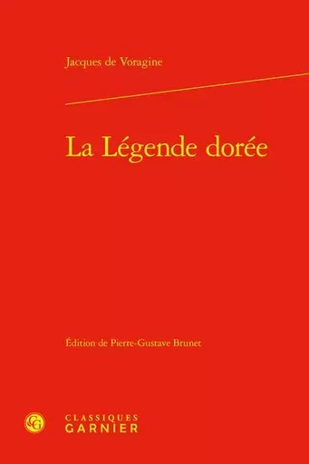 La légende dorée -  Voragine jacques de - CLASSIQ GARNIER