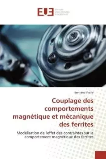 Couplage des comportements magnétique et mécanique des ferrites - Bertrand Vieille - UNIV EUROPEENNE