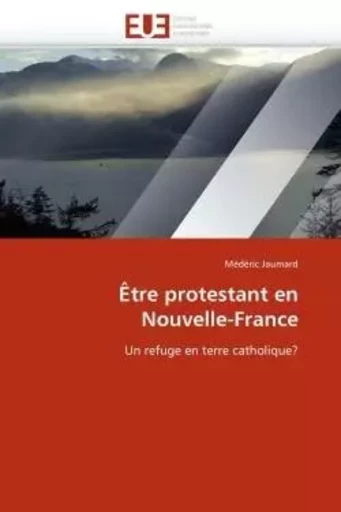 Être protestant en nouvelle-france -  JAUMARD-M - UNIV EUROPEENNE