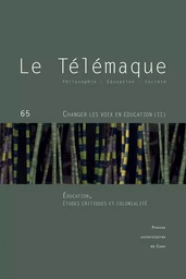 LE TELEMAQUE, NO 65/2024. CHANGER LES VOIX EN EDUCATION : DECOLONISATION ET PENSEES CRITIQUES DE LA