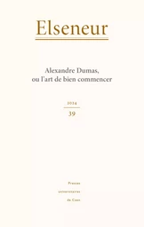 ELSENEUR, NO 39/2024. ALEXANDRE DUMAS, OU L'ART DE BIEN COMMENCER