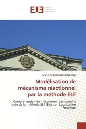 Modélisation de mécanisme réactionnel par la méthode ELF - Ibrahim MBOUOMBOUO NDASSA - UNIV EUROPEENNE