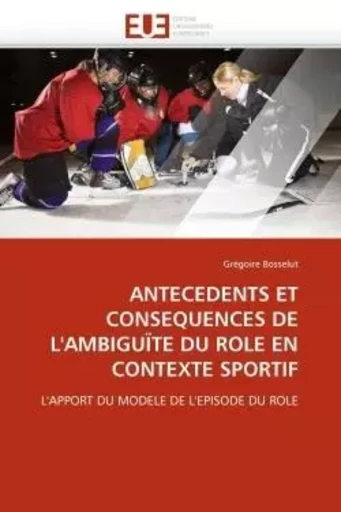 Antecedents et consequences de l''ambiguïte du role en contexte sportif -  BOSSELUT-G - UNIV EUROPEENNE