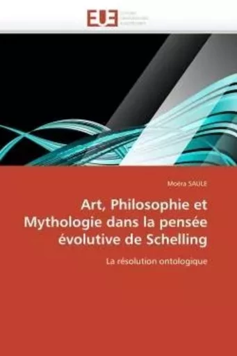 Art, philosophie et mythologie dans la pensée évolutive de schelling -  SAULE-M - UNIV EUROPEENNE