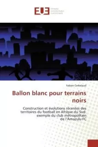 Ballon blanc pour terrains noirs - Fabien Cerbelaud - UNIV EUROPEENNE