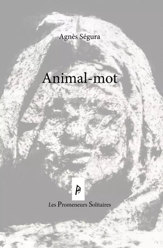 Animal-mot - Agnès Segura - PROMENEURS