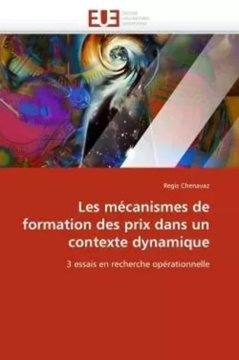 Les mécanismes de formation des prix dans un contexte dynamique -  CHENAVAZ-R - UNIV EUROPEENNE