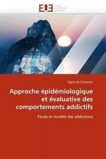 Approche épidémiologique et évaluative des comportements addictifs -  DE CHAZERON-I - UNIV EUROPEENNE