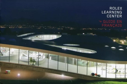 Rolex Learning Center (Guide en français) - Francesco della Casa, Jacques Perret - PU POLYTECHNIQU