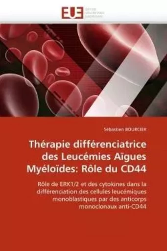 Thérapie différenciatrice des leucémies aïgues myéloïdes: rôle du cd44 -  BOURCIER-S - UNIV EUROPEENNE