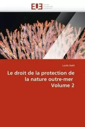 Le droit de la protection de la nature outre-mer  volume 2