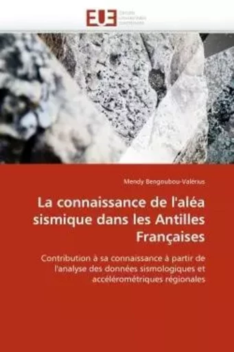 La connaissance de l''aléa sismique dans les antilles françaises -  BENGOUBOU-VALERIUS-M - UNIV EUROPEENNE