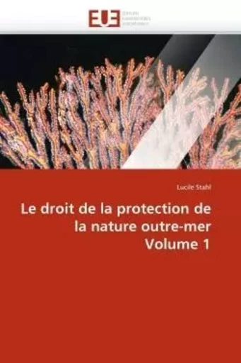 Le droit de la protection de la nature outre-mer volume 1 -  STAHL-L - UNIV EUROPEENNE