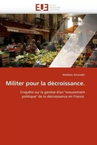 Militer pour la décroissance. -  ARNAUDET-M - UNIV EUROPEENNE