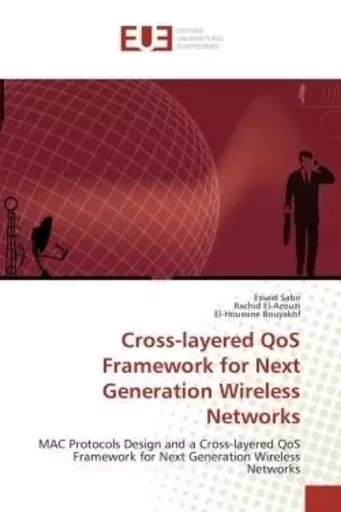 Cross-layered QoS Framework for Next Generation Wireless Networks - Essaïd Sabir, Rachid El-Azouzi, El-Houssine Bouyakhf - UNIV EUROPEENNE