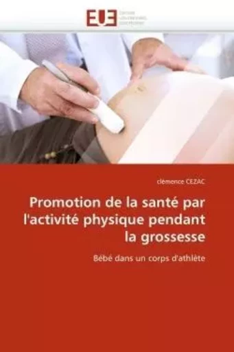 Promotion de la santé par l''activité physique pendant la grossesse -  CEZAC-c - UNIV EUROPEENNE