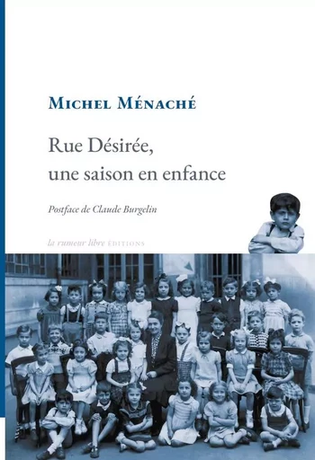 Rue Désirée, une saison en enfance - Michel Ménaché - RUMEUR LIBRE