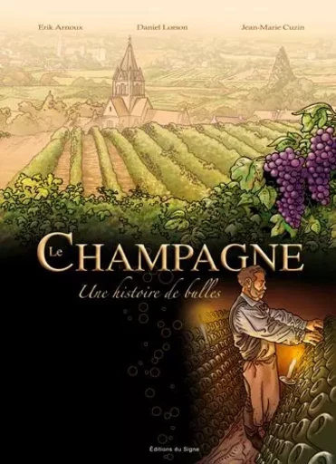 BD LE CHAMPAGNE UNE HISTOIRE DE BULLES -  CUZIN,LORSON,ARNOUX - SIGNE