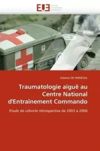 Traumatologie aiguë au centre national d''entraînement commando -  DE PARSEVAL-E - UNIV EUROPEENNE