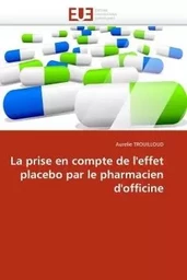 La prise en compte de l''effet placebo par le pharmacien d''officine