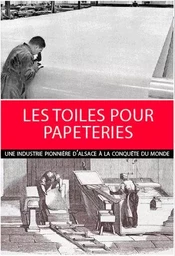 Les toiles pour papeteries,une industrie pionnière d'Alsace à la conquête du monde