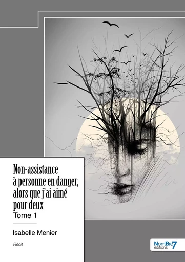 Non-assistance à personne en danger, alors que j'ai aimé pour deux - Tome 1 -  Isabelle MENIER - NOMBRE 7