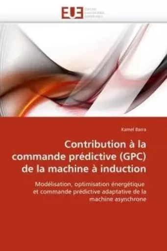 Contribution à la commande prédictive (gpc) de la machine à induction -  BARRA-K - UNIV EUROPEENNE