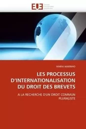 Les processus d''internationalisation du droit des brevets