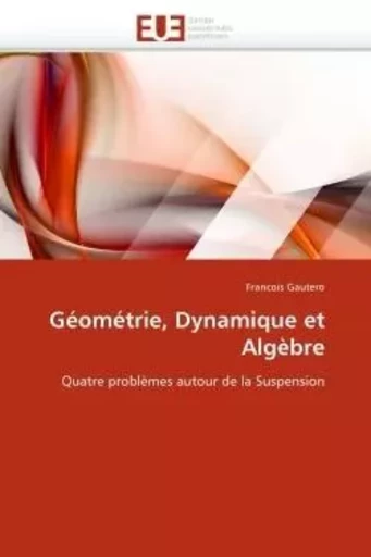 Géométrie, dynamique et algèbre -  GAUTERO-F - UNIV EUROPEENNE