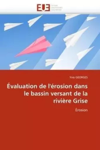 Évaluation de l''érosion dans le bassin versant de la rivière grise -  GEORGES-Y - UNIV EUROPEENNE