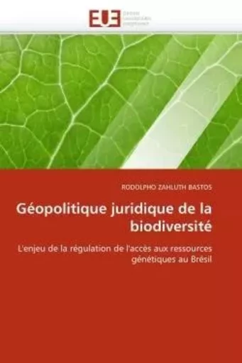 Géopolitique juridique de la biodiversité -  ZAHLUTH BASTOS-R - UNIV EUROPEENNE