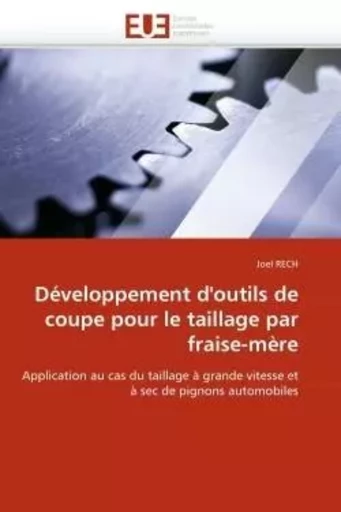 Développement d''outils de coupe pour le taillage par fraise-mère -  RECH-J - UNIV EUROPEENNE