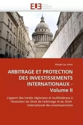 Arbitrage et protection des investissements internationaux - volume ii