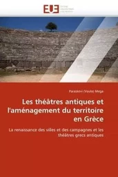 Les théâtres antiques et l''aménagement du territoire en grèce