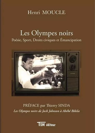 Les Olympes noirs : Poésie, Sport, Droits civiques et Émancipation - Henri Moucle - TSM EDITEUR