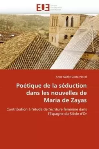 Poétique de la séduction dans les nouvelles de maría de zayas -  COSTA PASCAL-A - UNIV EUROPEENNE