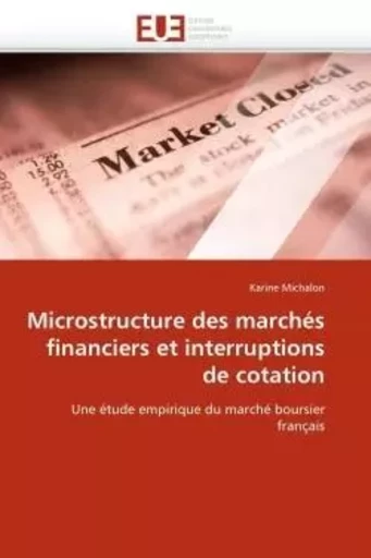 Microstructure des marchés financiers et interruptions de cotation -  MICHALON-K - UNIV EUROPEENNE