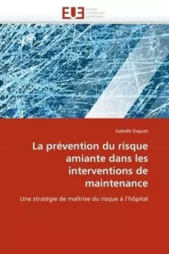 La prévention du risque amiante dans les interventions de maintenance -  DAGUET-I - UNIV EUROPEENNE